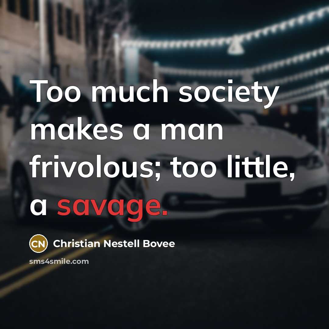 “Too much society makes a man frivolous; too little, a…” quote by Christian Nestell Bovee