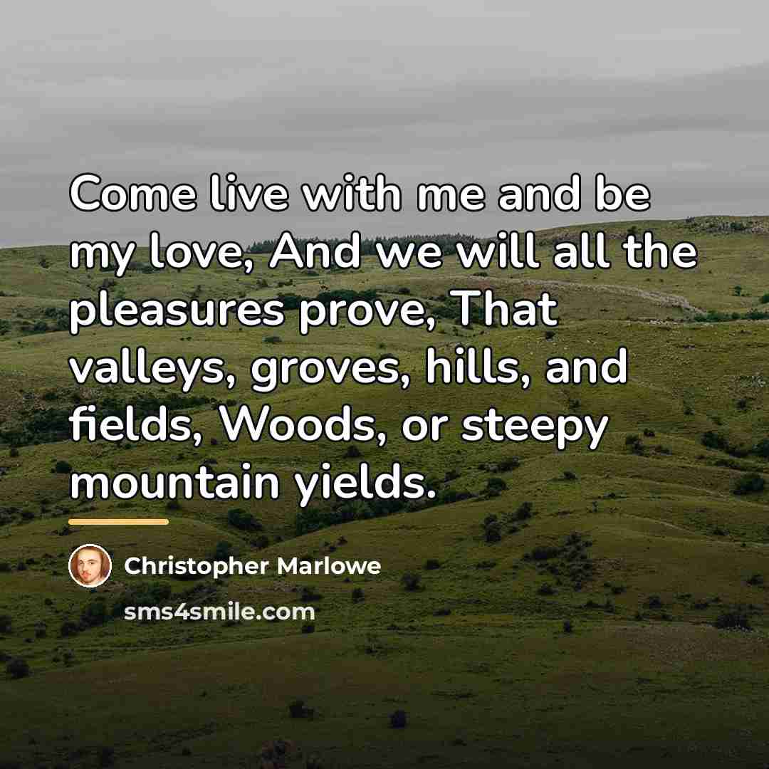 “Come live with me and be my love, And we…” quote by Christopher Marlowe