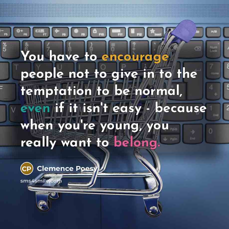 “You have to encourage people not to give in to…” quote by Clemence Poesy