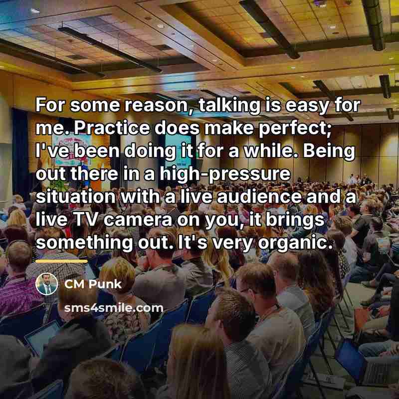 “For some reason, talking is easy for me. Practice does…” quote by CM Punk