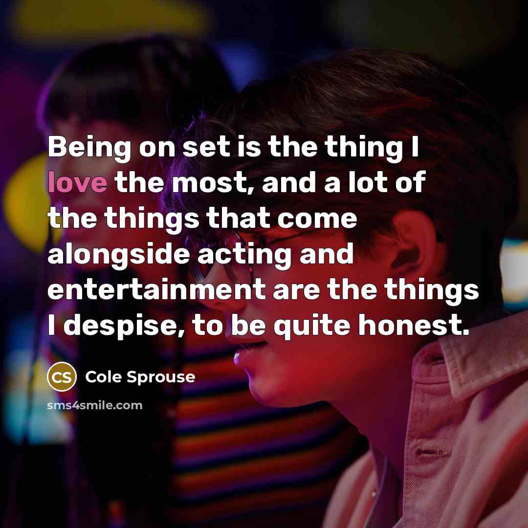 “Being on set is the thing I love the most,…” quote by Cole Sprouse