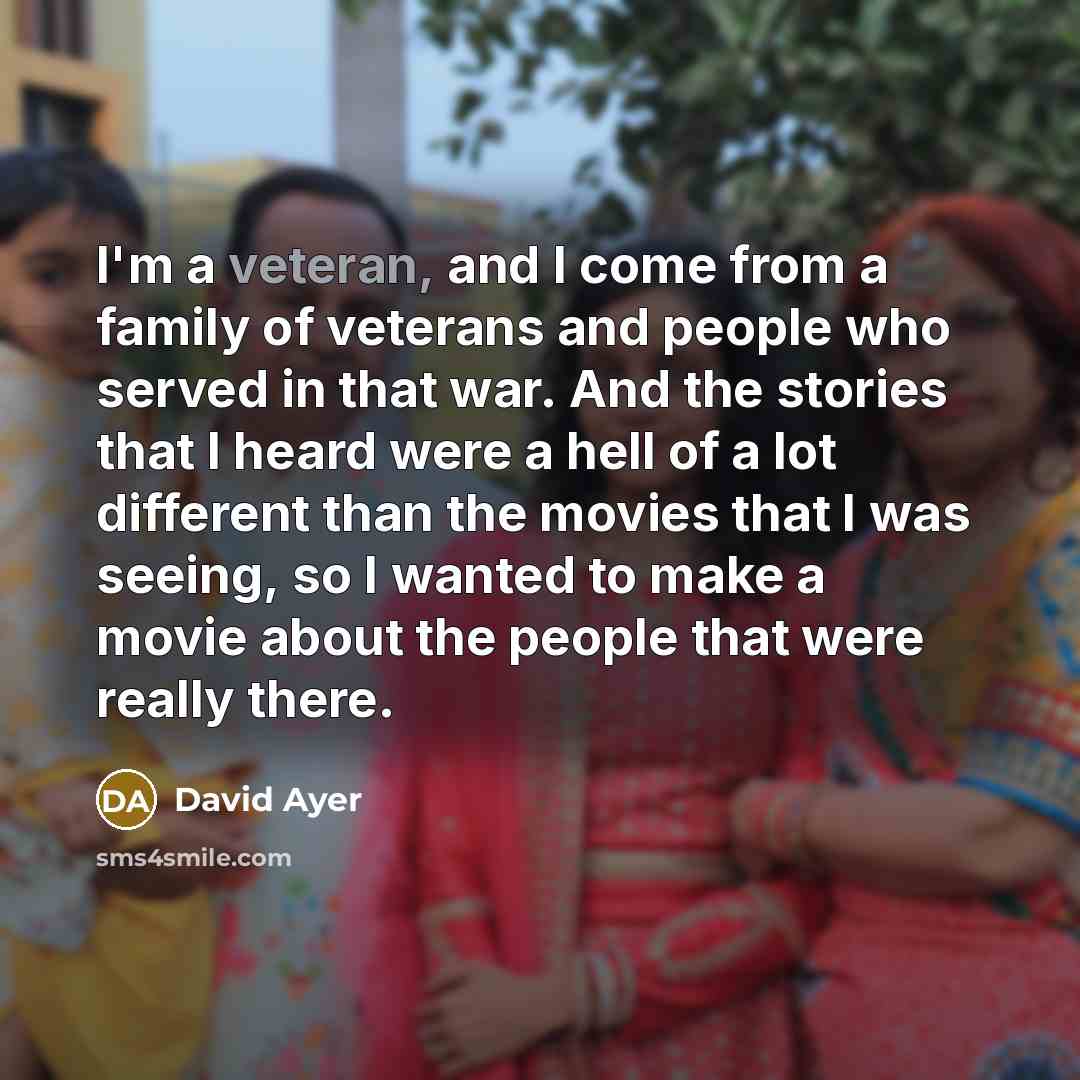 “I'm a veteran, and I come from a family of…” quote by David Ayer