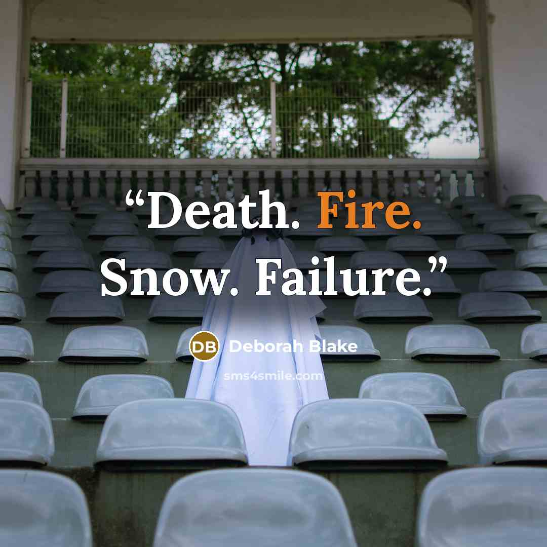 “Death. Fire. Snow. Failure.” quote by Deborah Blake