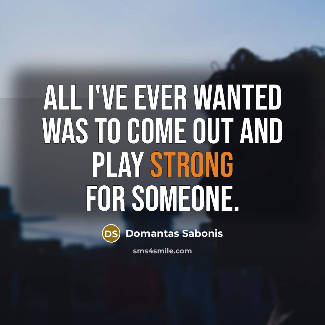 “All I've ever wanted was to come out and play…” quote by Domantas Sabonis