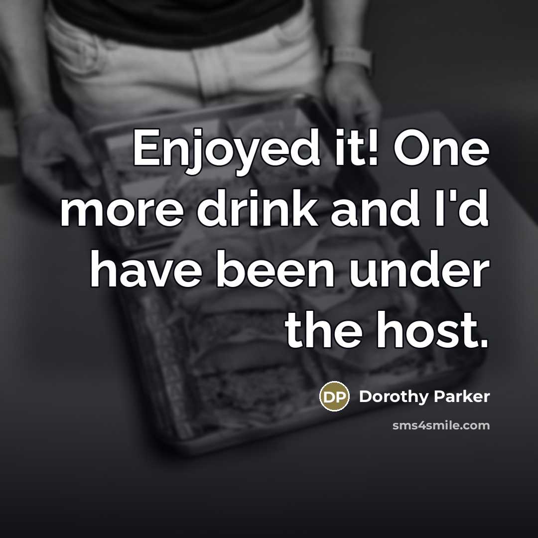 “Enjoyed it! One more drink and I'd have been under…” quote by Dorothy Parker