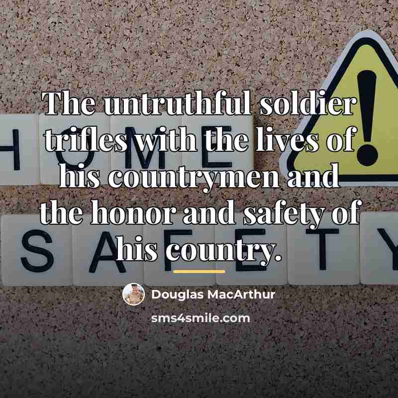 “The untruthful soldier trifles with the lives of his countrymen…” quote by Douglas MacArthur