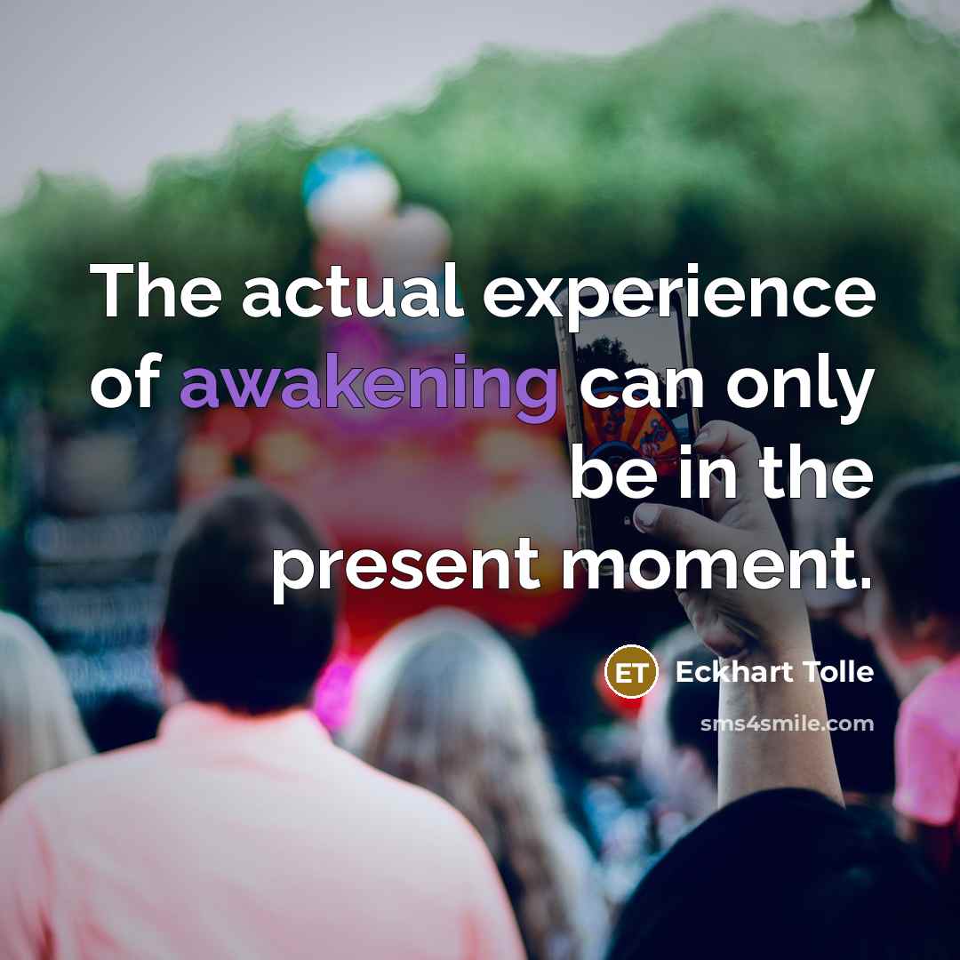“The actual experience of awakening can only be in the…” quote by Eckhart Tolle