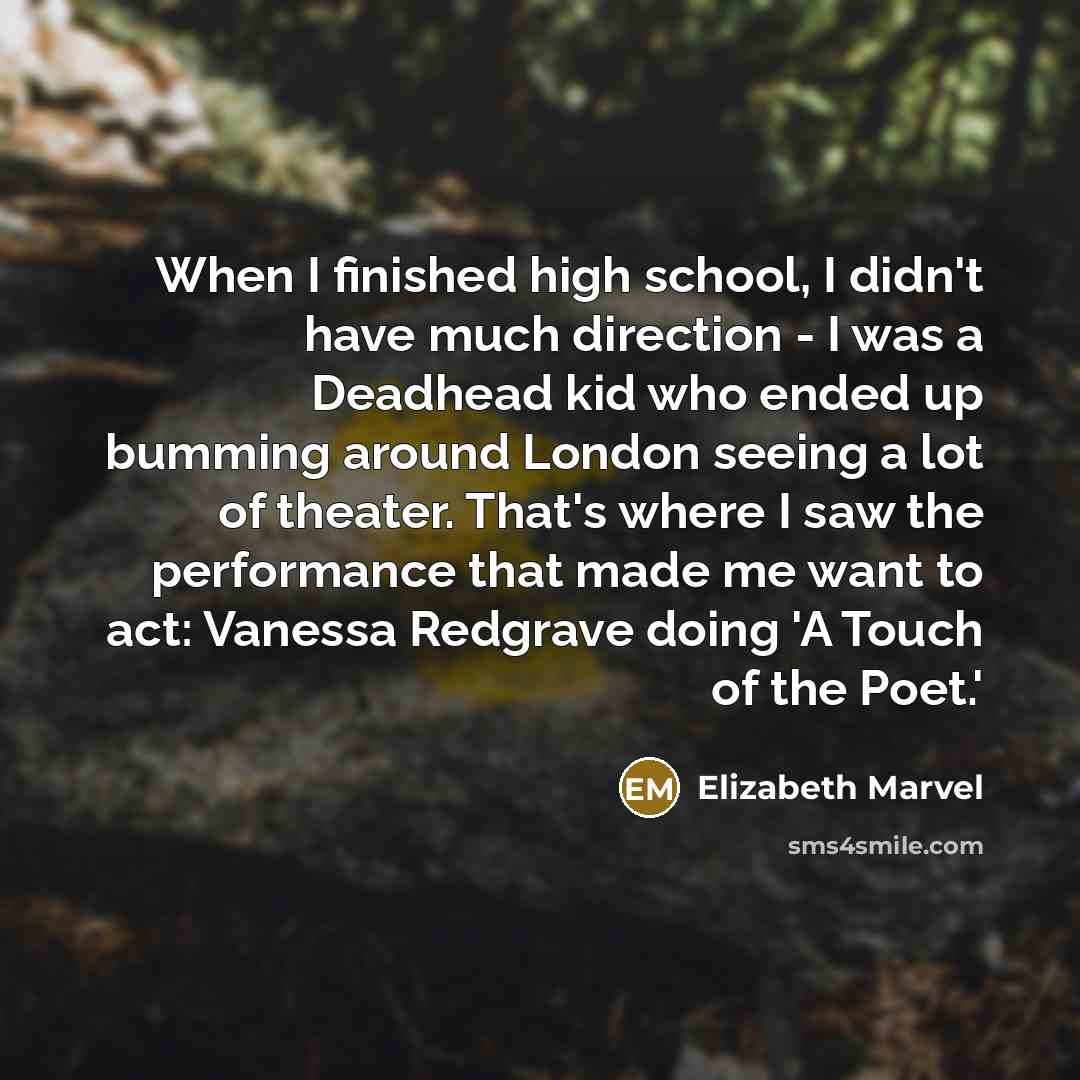“When I finished high school, I didn't have much direction…” quote by Elizabeth Marvel