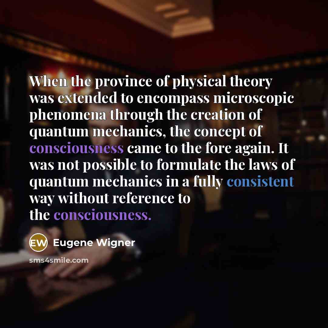 “When the province of physical theory was extended to encompass…” quote by Eugene Wigner