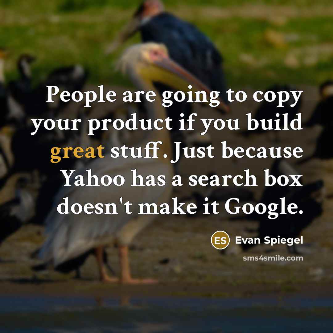 “People are going to copy your product if you build…” quote by Evan Spiegel