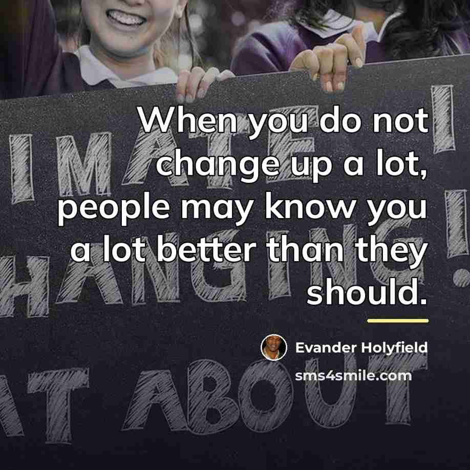 “When you do not change up a lot, people may…” quote by Evander Holyfield