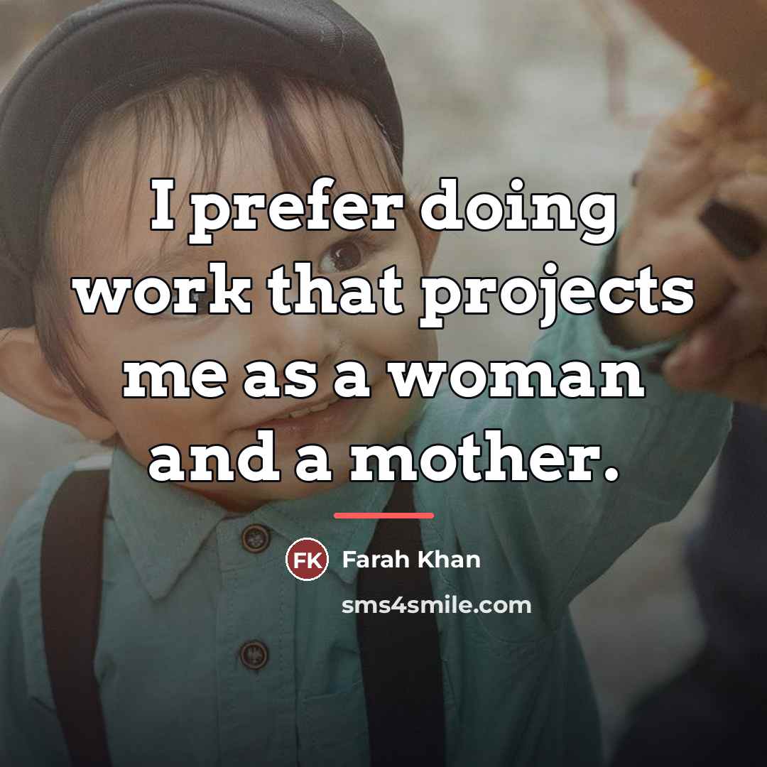 “I prefer doing work that projects me as a woman…” quote by Farah Khan