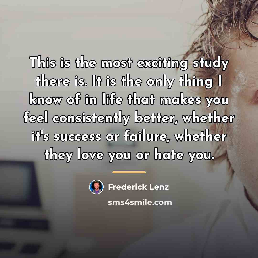 “This is the most exciting study there is. It is…” quote by Frederick Lenz