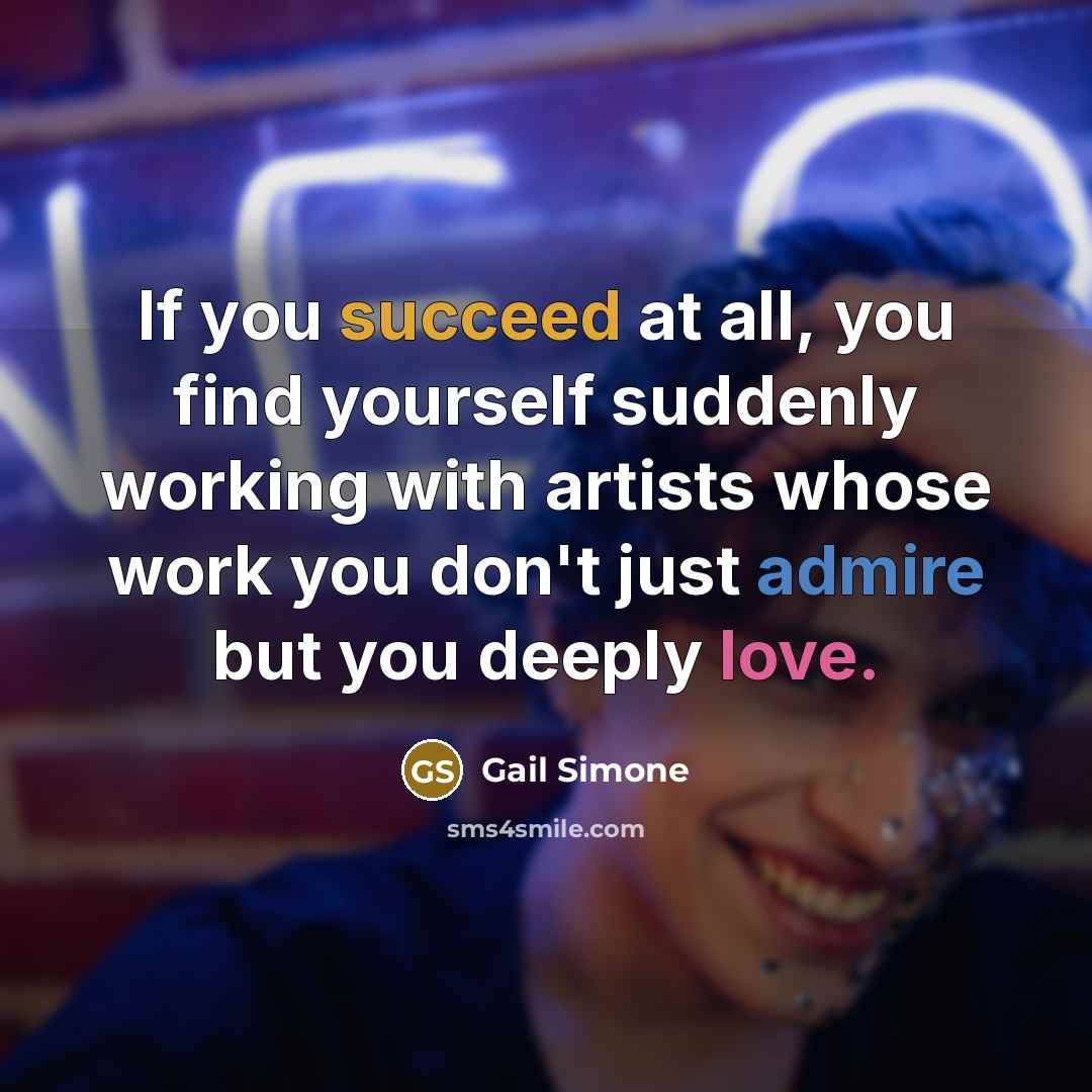 “If you succeed at all, you find yourself suddenly working…” quote by Gail Simone