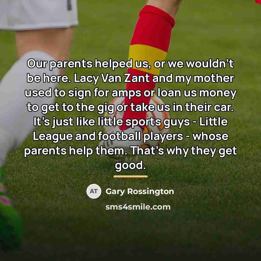 “Our parents helped us, or we wouldn't be here. Lacy…” quote by Gary Rossington