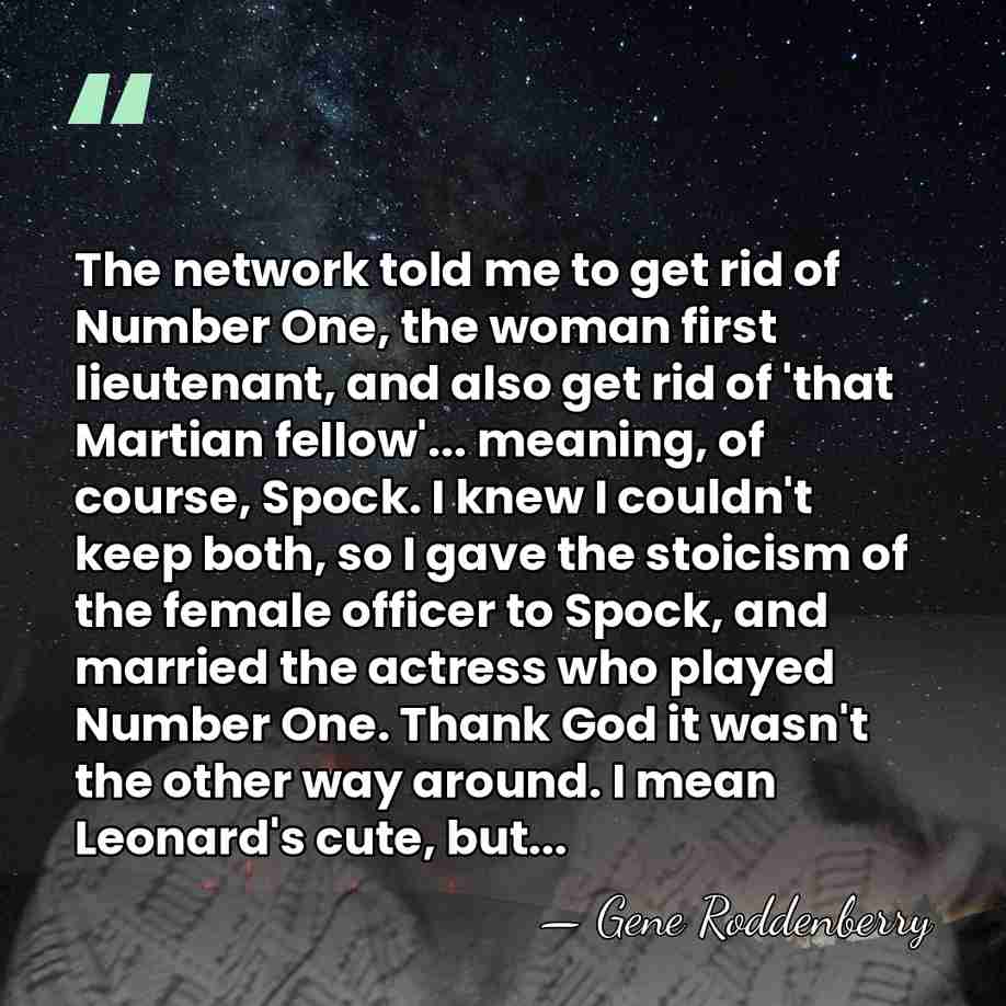 The network told me to get rid of Number One, the woman&hellip; - Gene Roddenberry