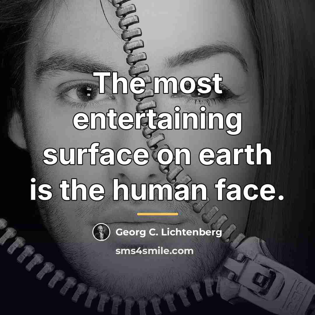 “The most entertaining surface on earth is the human face.…” quote by Georg C. Lichtenberg