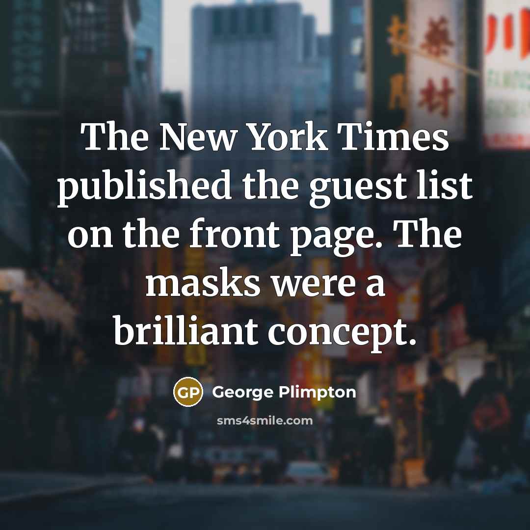 “The New York Times published the guest list on the…” quote by George Plimpton