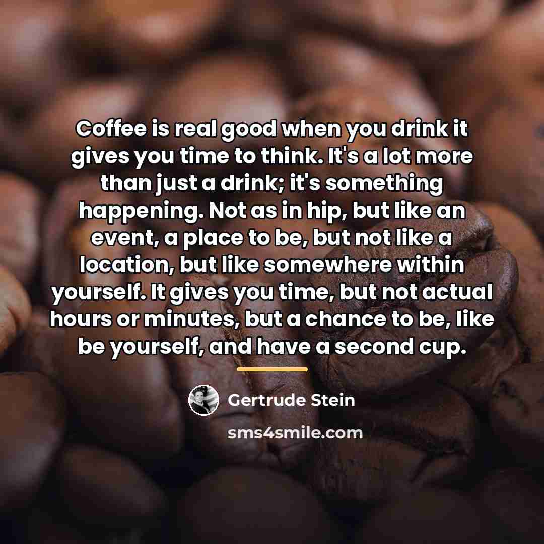 “Coffee is real good when you drink it gives you…” quote by Gertrude Stein