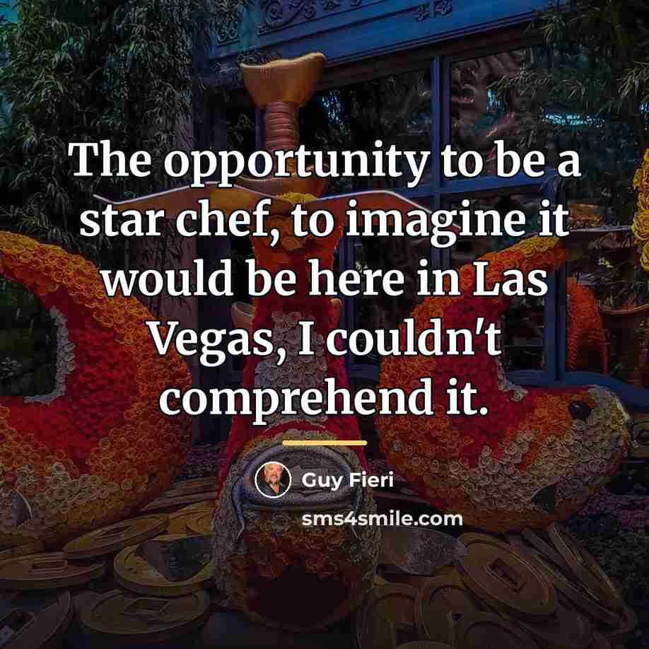 “The opportunity to be a star chef, to imagine it…” quote by Guy Fieri