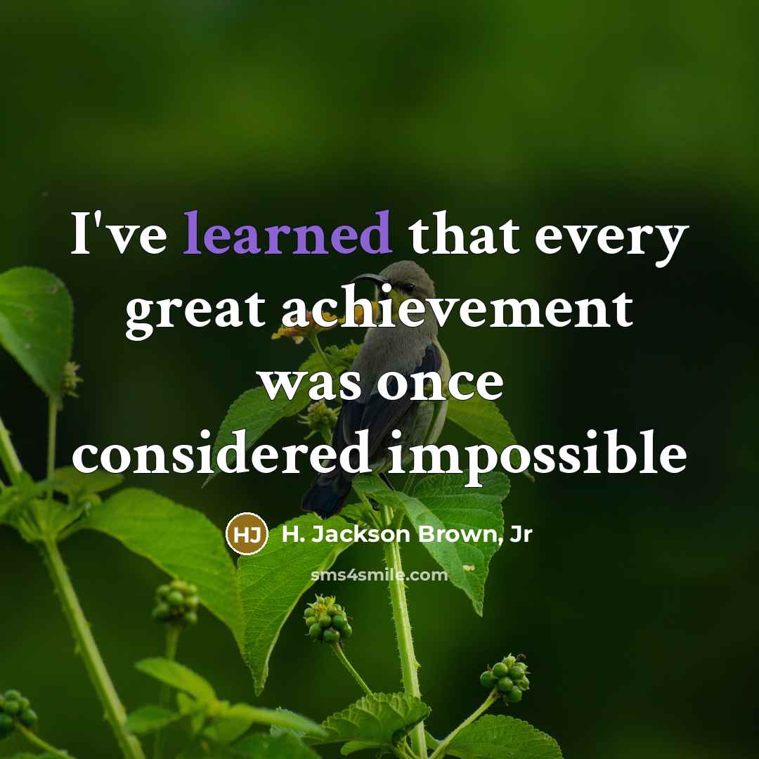 “I've learned that every great achievement was once considered impossible…” quote by H. Jackson Brown, Jr