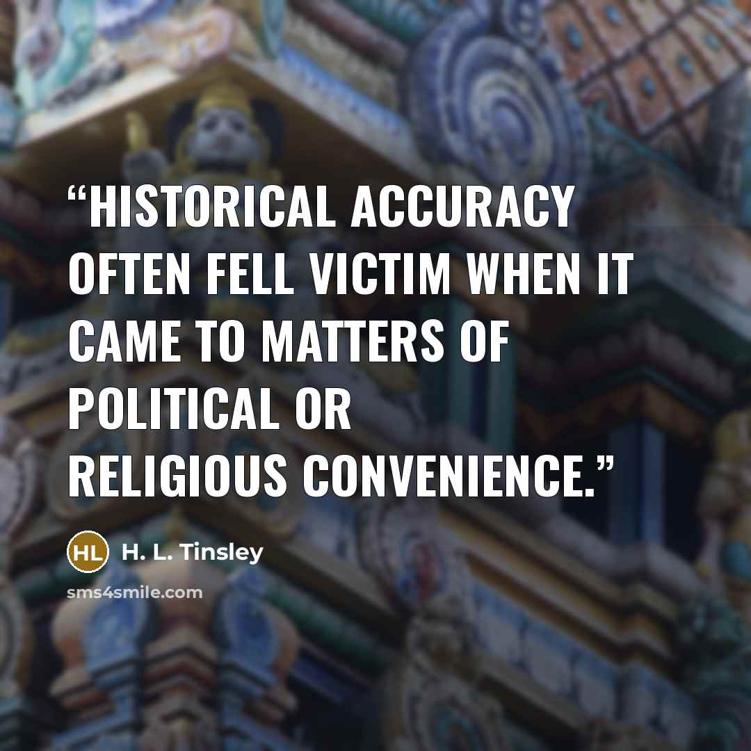 “Historical accuracy often fell victim when it came to matters of political or religious convenience.” quote by H. L. Tinsley
