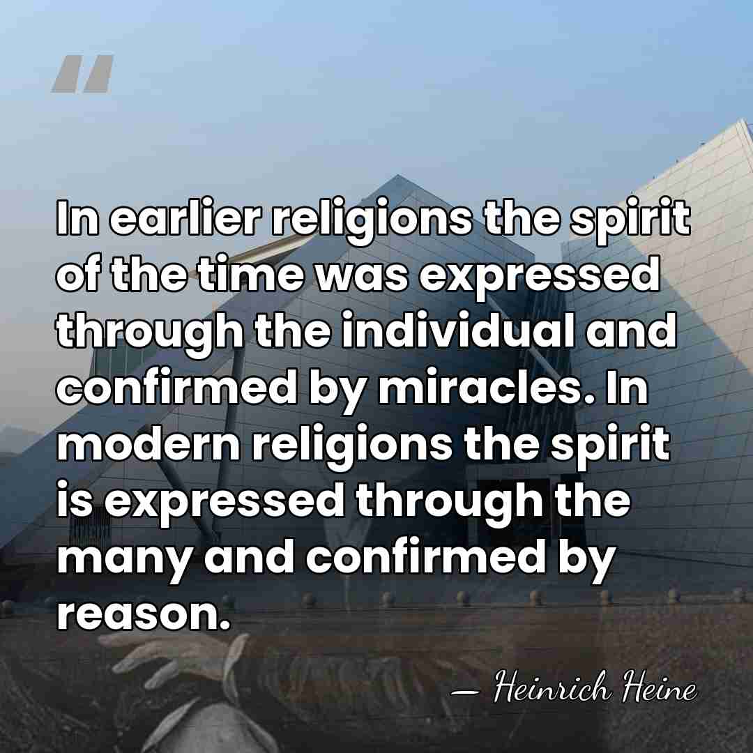 In earlier religions the spirit of the time was expressed through the&hellip; - Heinrich Heine