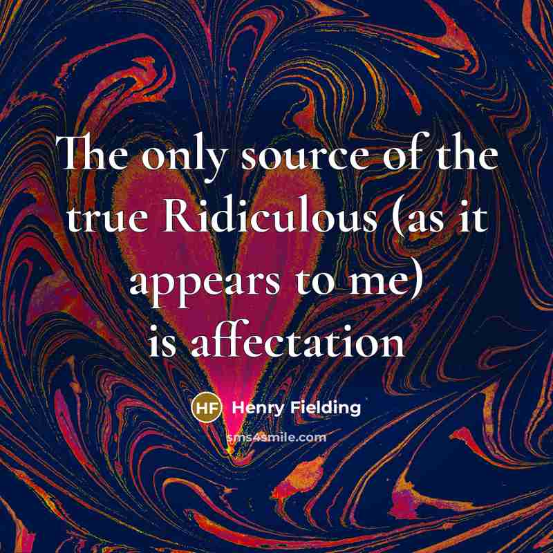 “The only source of the true Ridiculous (as it appears…” quote by Henry Fielding