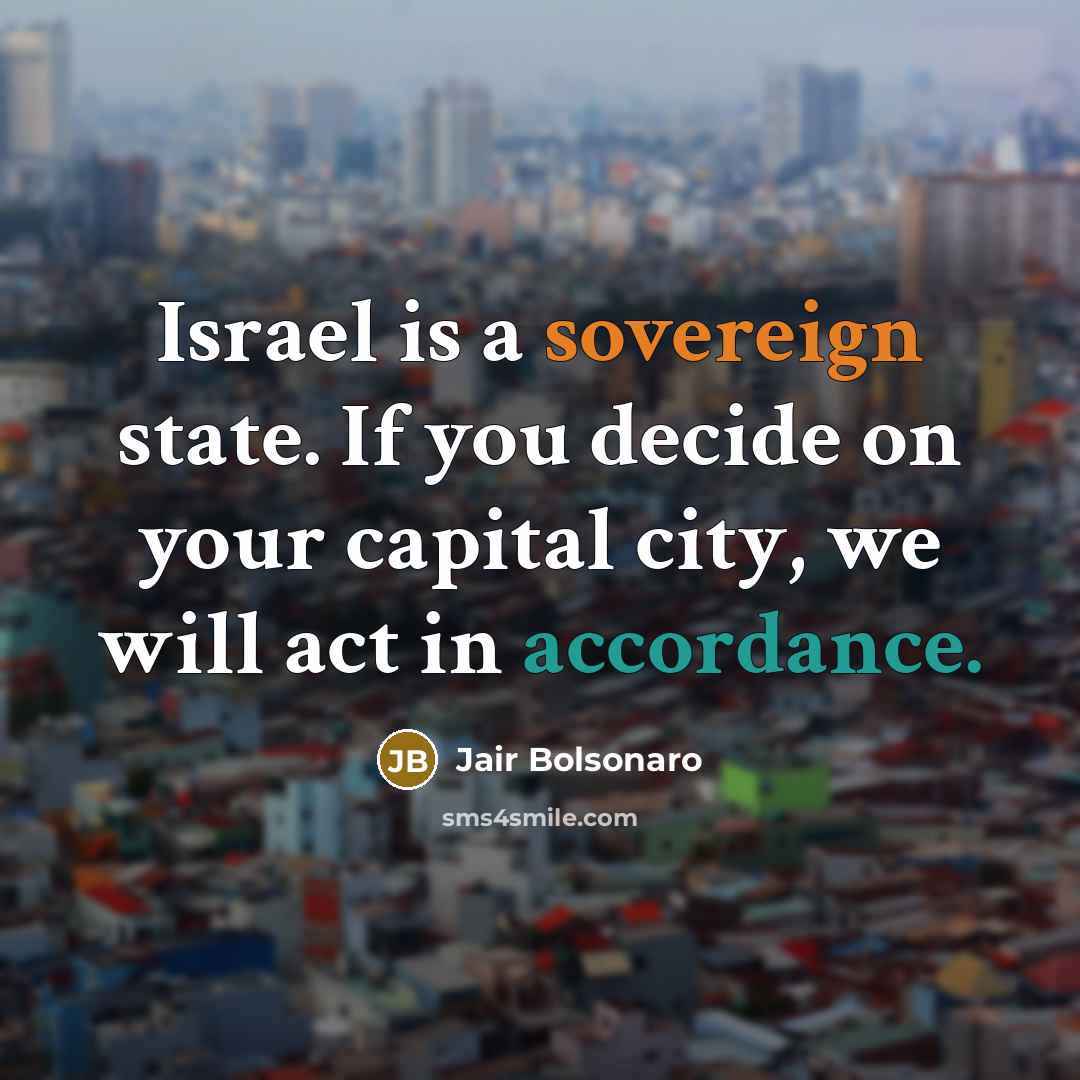 “Israel is a sovereign state. If you decide on your…” quote by Jair Bolsonaro