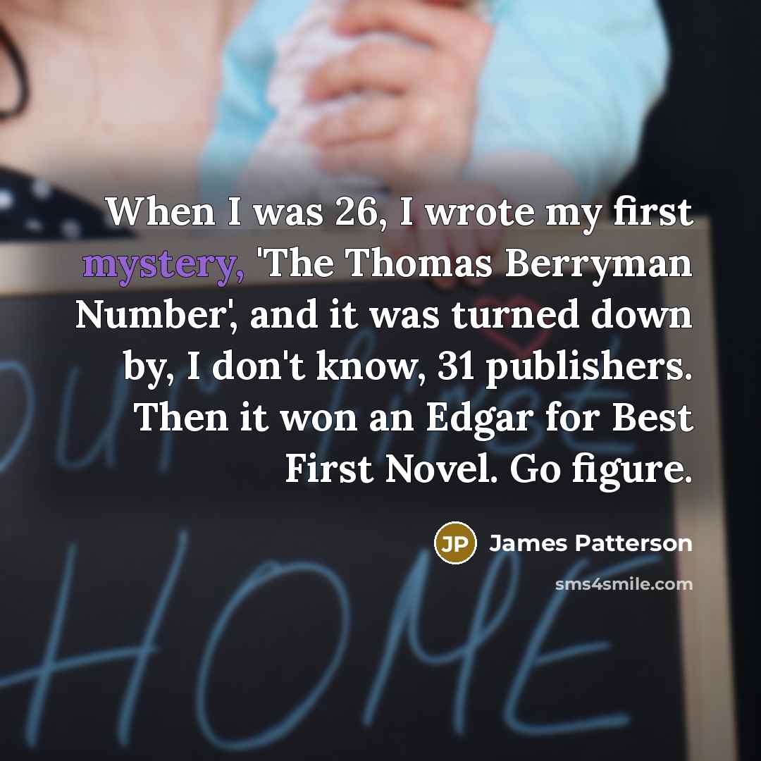 “When I was 26, I wrote my first mystery, 'The…” quote by James Patterson