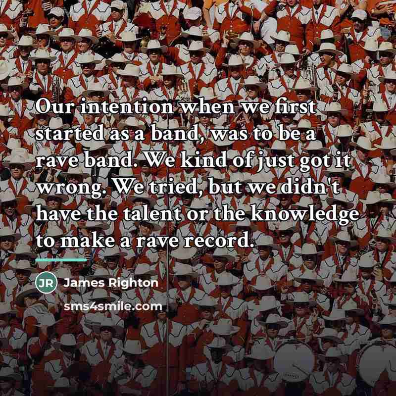 “Our intention when we first started as a band, was…” quote by James Righton