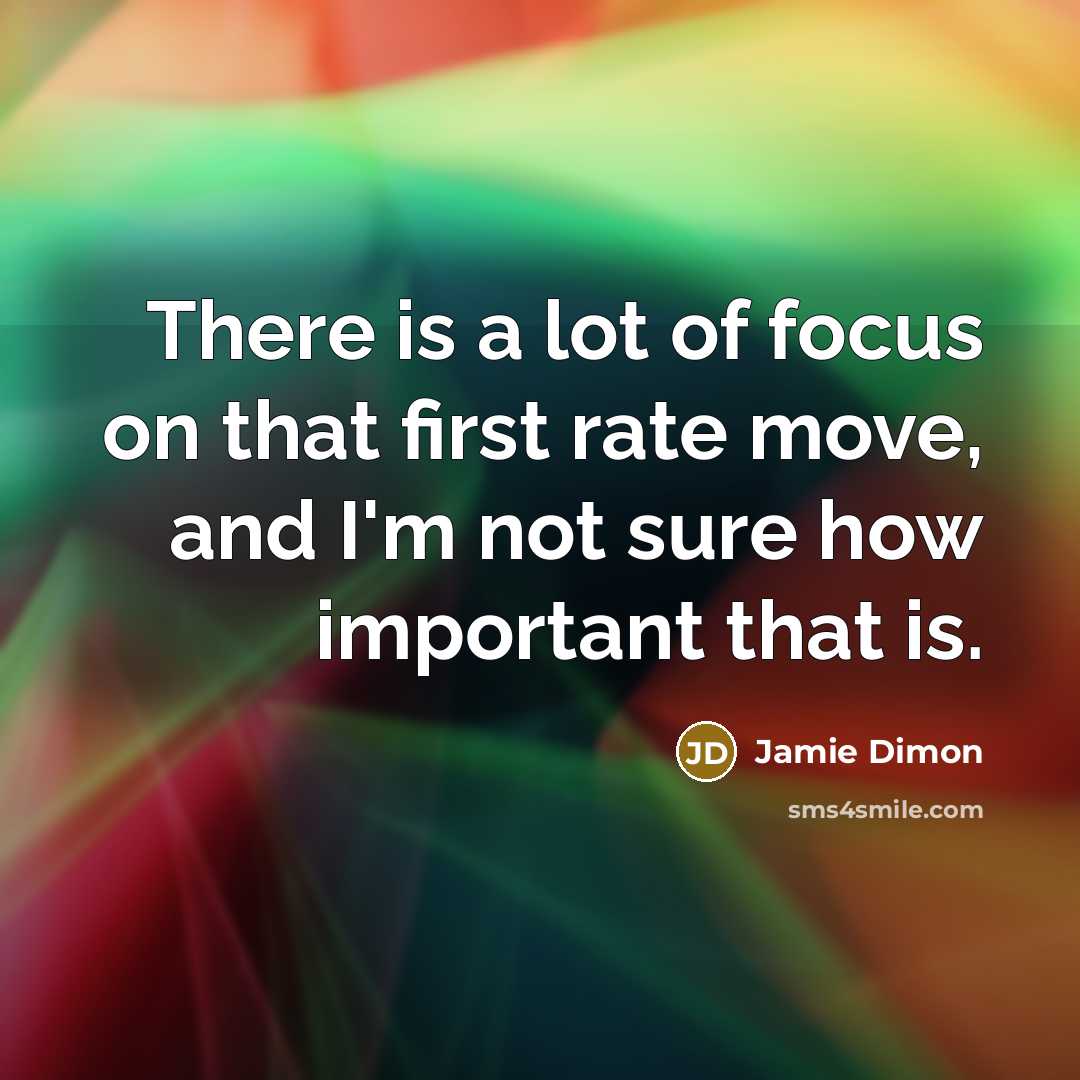 “There is a lot of focus on that first rate…” quote by Jamie Dimon