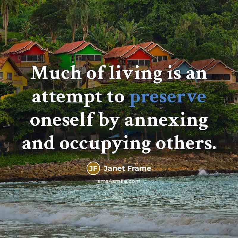 “Much of living is an attempt to preserve oneself by…” quote by Janet Frame