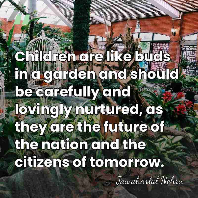 Children are like buds in a garden and should be carefully and&hellip; - Jawaharlal Nehru