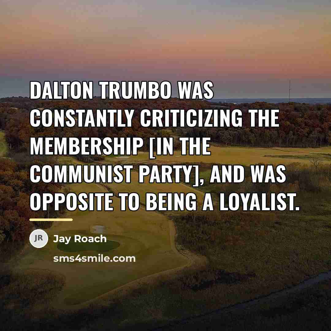 “Dalton Trumbo was constantly criticizing the membership [in the Communist…” quote by Jay Roach