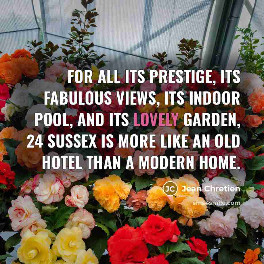 “For all its prestige, its fabulous views, its indoor pool,…” quote by Jean Chretien