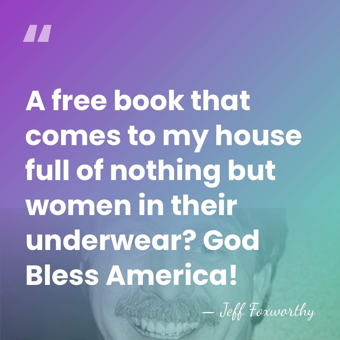 A free book that comes to my house full of nothing but&hellip; - Jeff Foxworthy