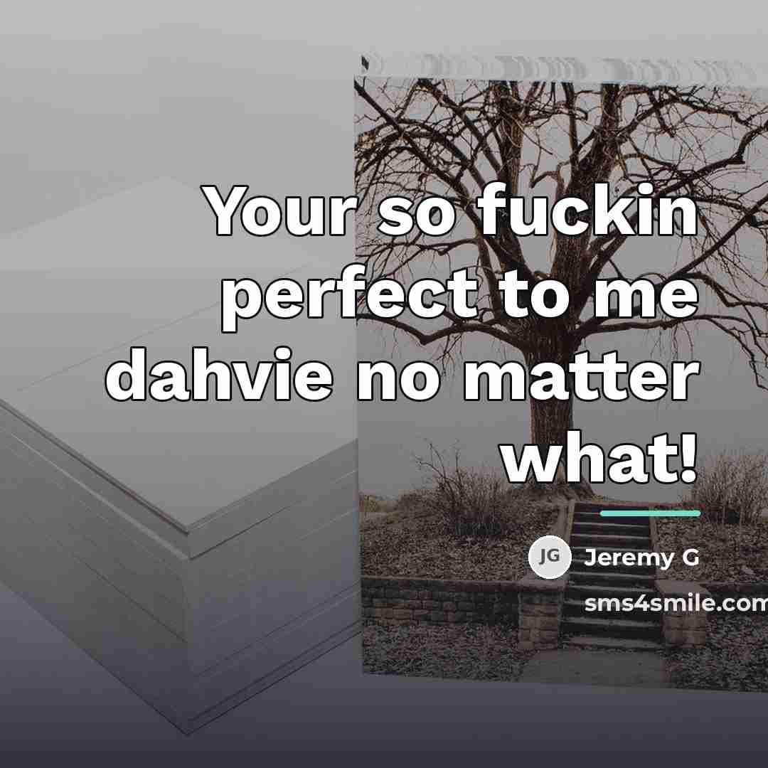 “Your so fuckin perfect to me dahvie no matter what!…” quote by Jeremy G