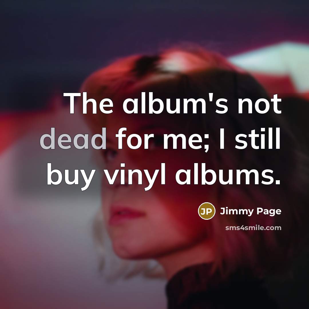 “The album's not dead for me; I still buy vinyl…” quote by Jimmy Page