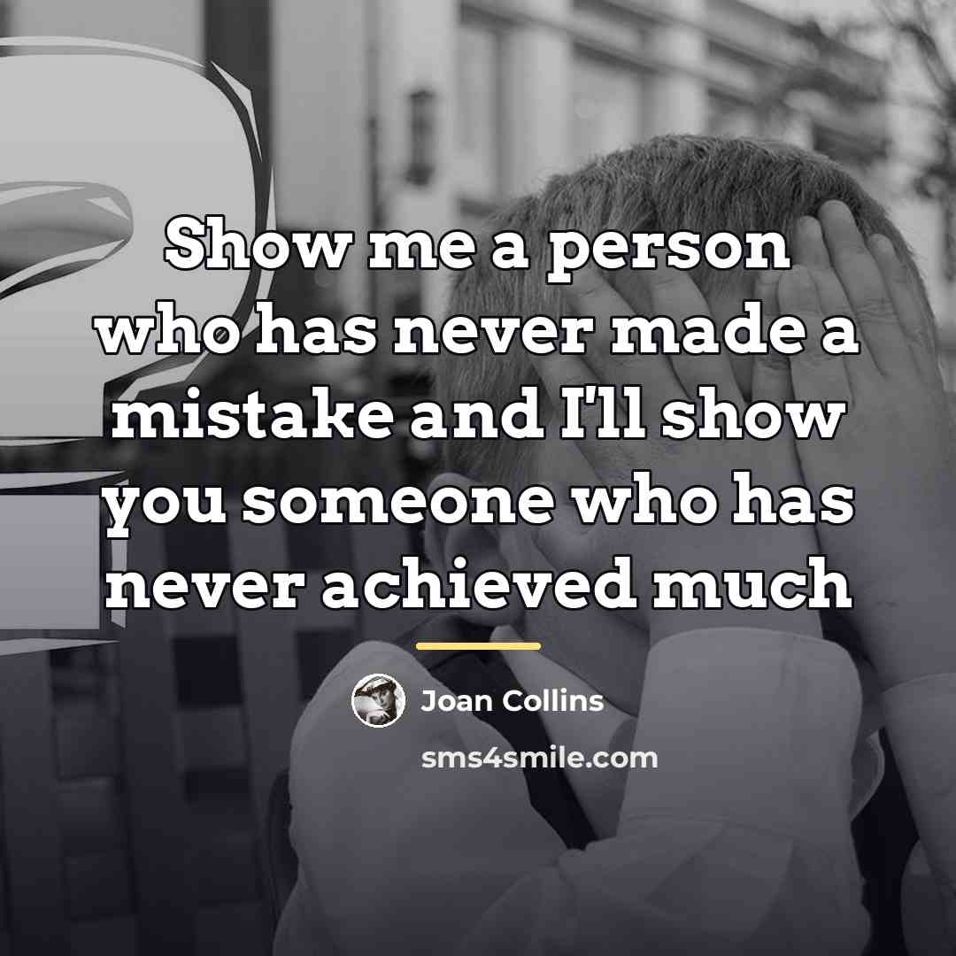 “Show me a person who has never made a mistake…” quote by Joan Collins