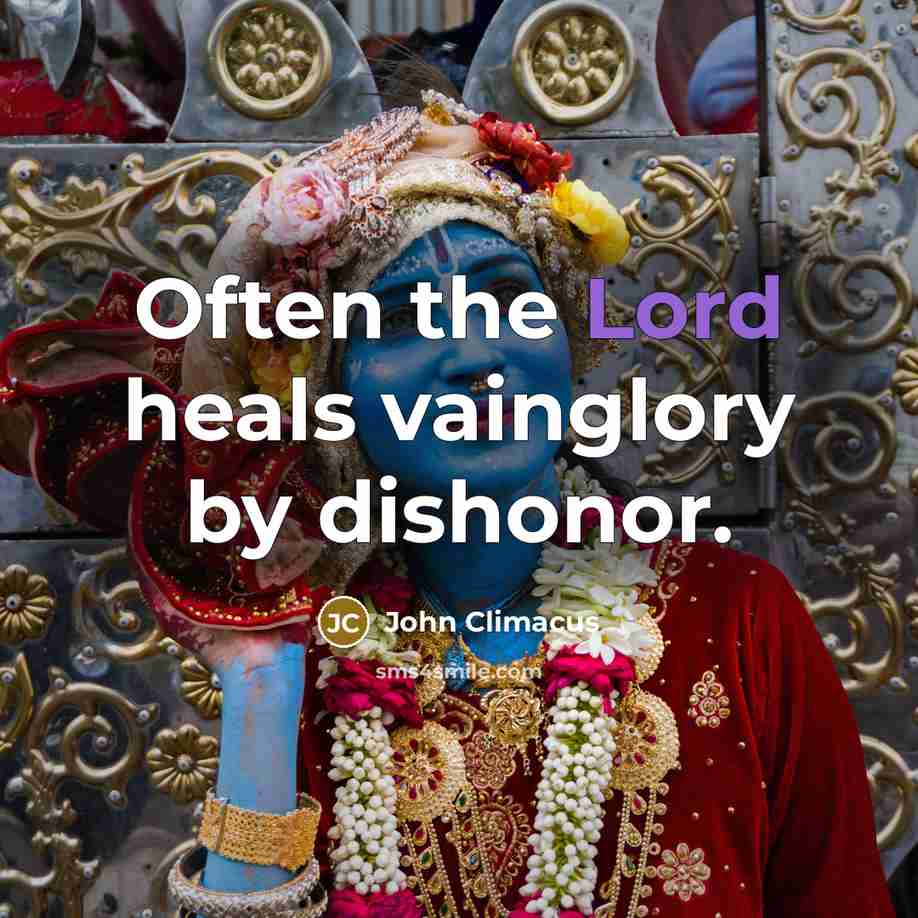 “Often the Lord heals vainglory by dishonor.…” quote by John Climacus
