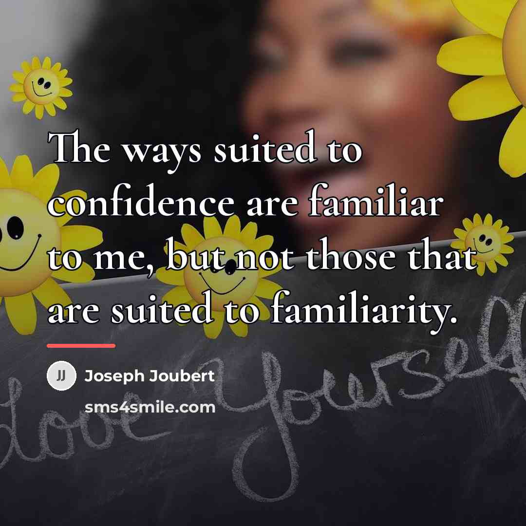 “The ways suited to confidence are familiar to me, but…” quote by Joseph Joubert