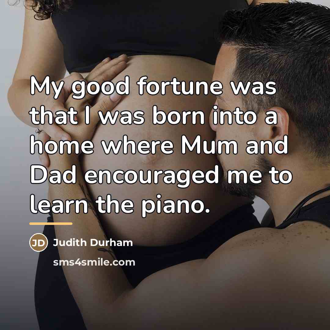 “My good fortune was that I was born into a…” quote by Judith Durham