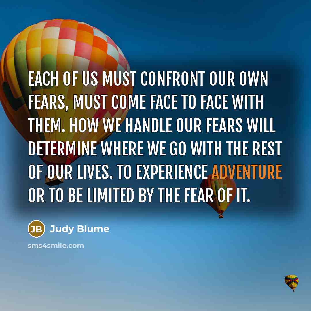 “Each of us must confront our own fears, must come…” quote by Judy Blume