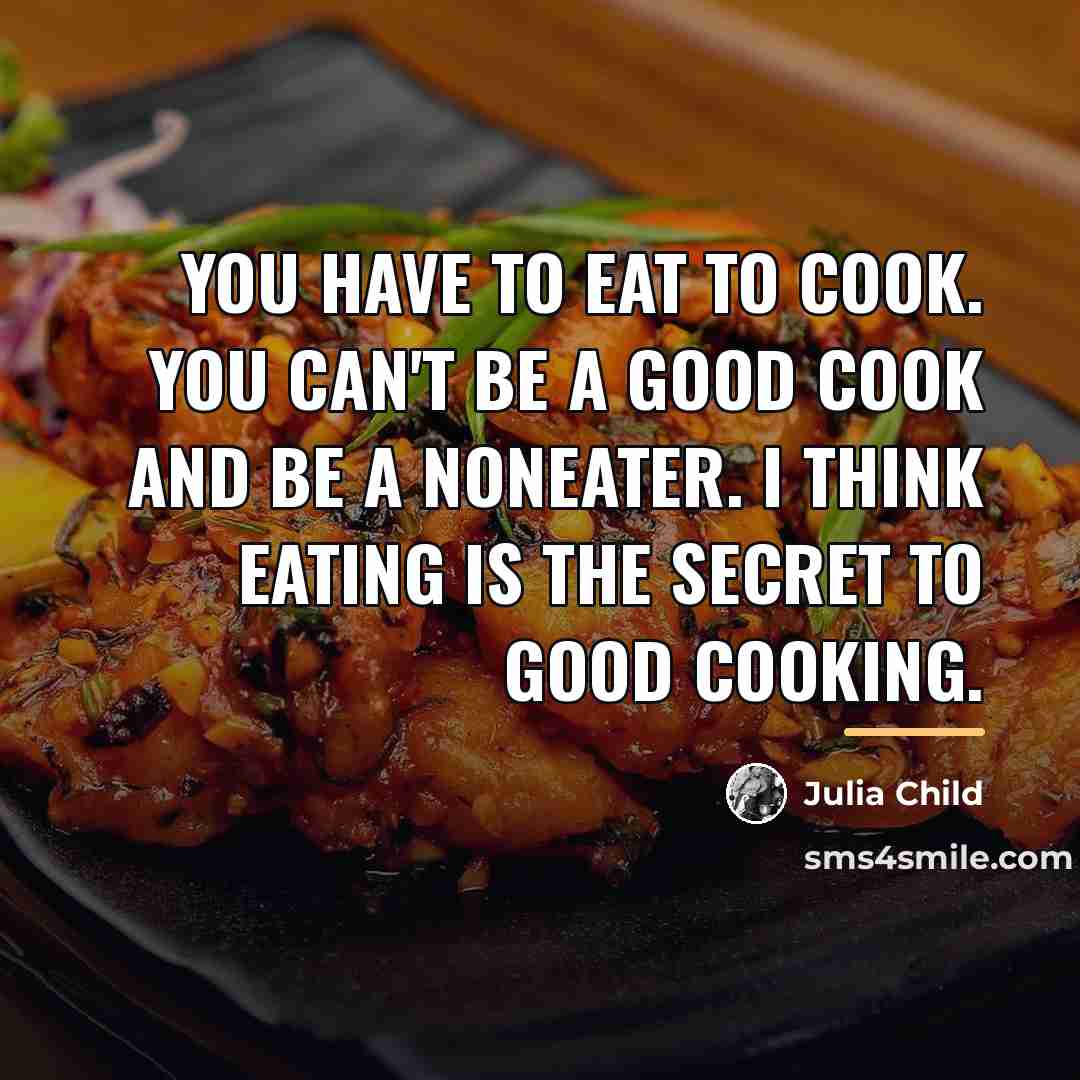 “You have to eat to cook. You can't be a…” quote by Julia Child