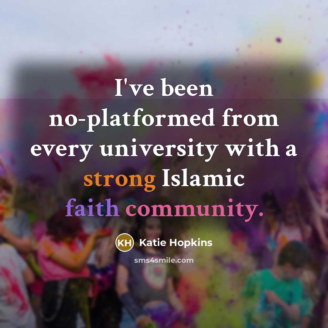 “I've been no-platformed from every university with a strong Islamic faith community.” quote by Katie Hopkins