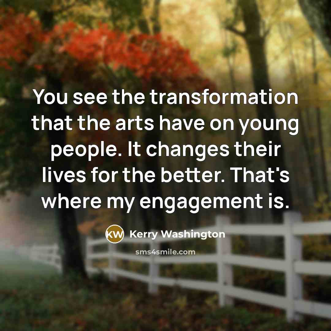 “You see the transformation that the arts have on young…” quote by Kerry Washington