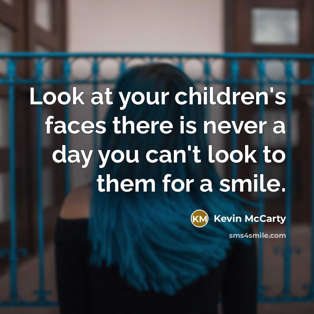 “Look at your children's faces there is never a day…” quote by Kevin McCarty