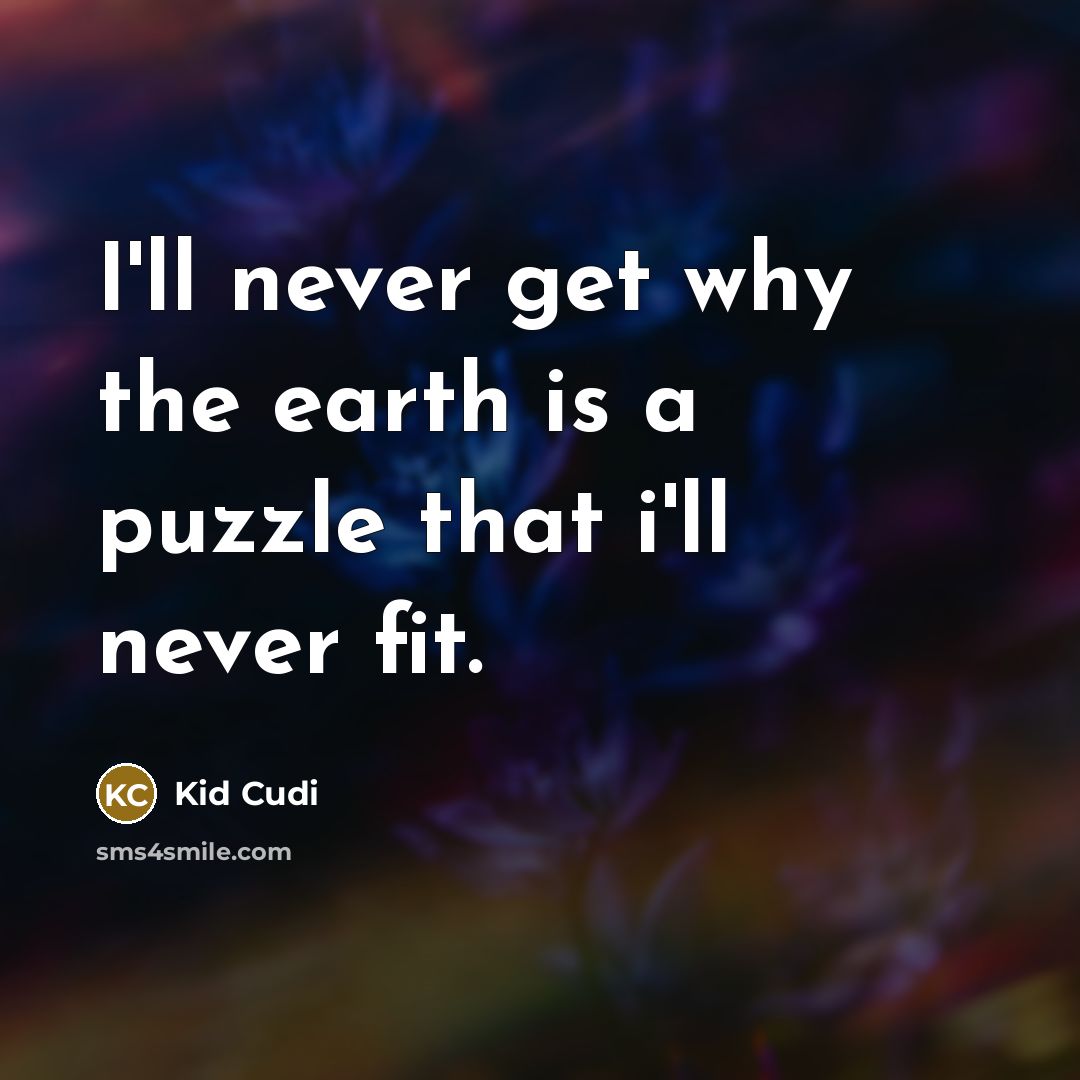 “I'll never get why the earth is a puzzle that…” quote by Kid Cudi