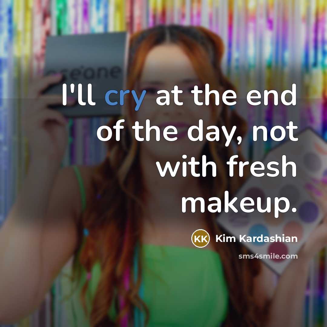 “I'll cry at the end of the day, not with…” quote by Kim Kardashian